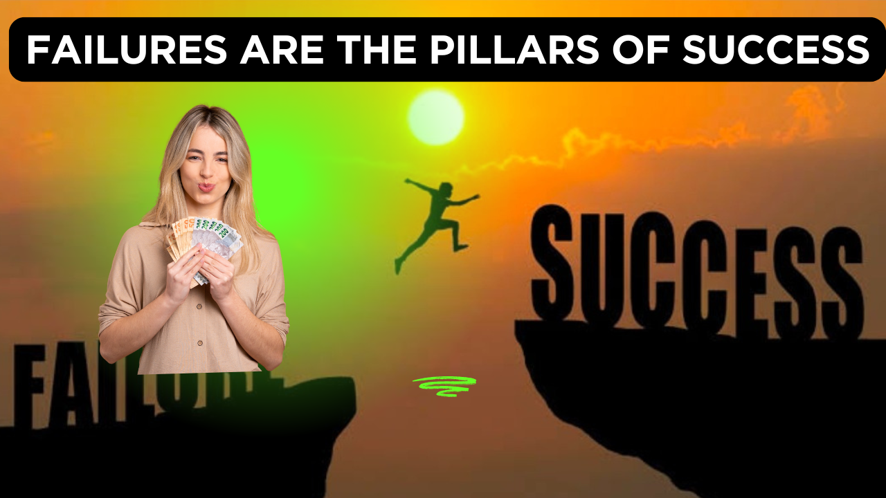 Failures are the Pillars of Success