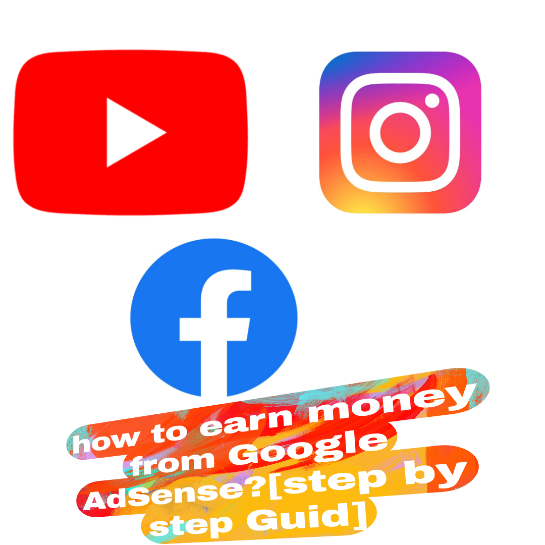 What is Google AdSense and how to earn money from Google AdSense?[step by step Guid]