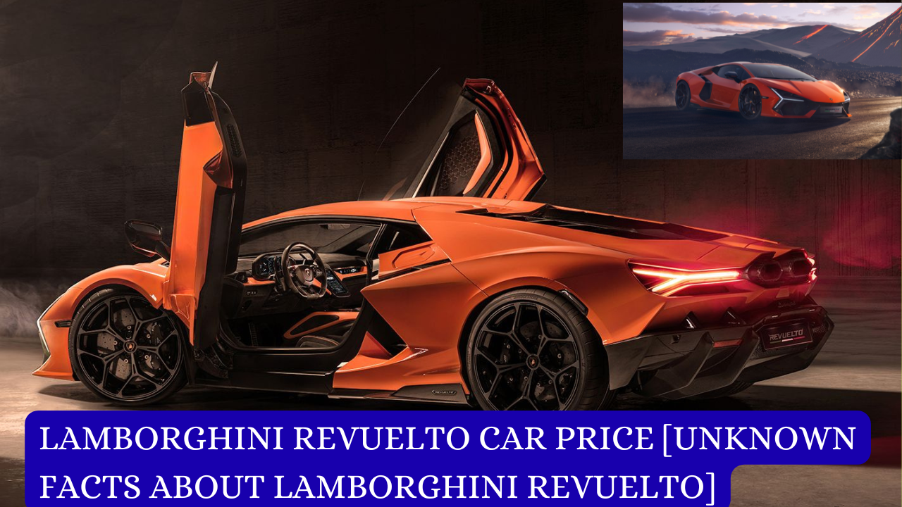 Lamborghini Revuelto car price [Unknown Facts About Lamborghini Revuelto]
