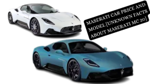 Maserati car price and model [Unknown Facts About Maserati MC 20]