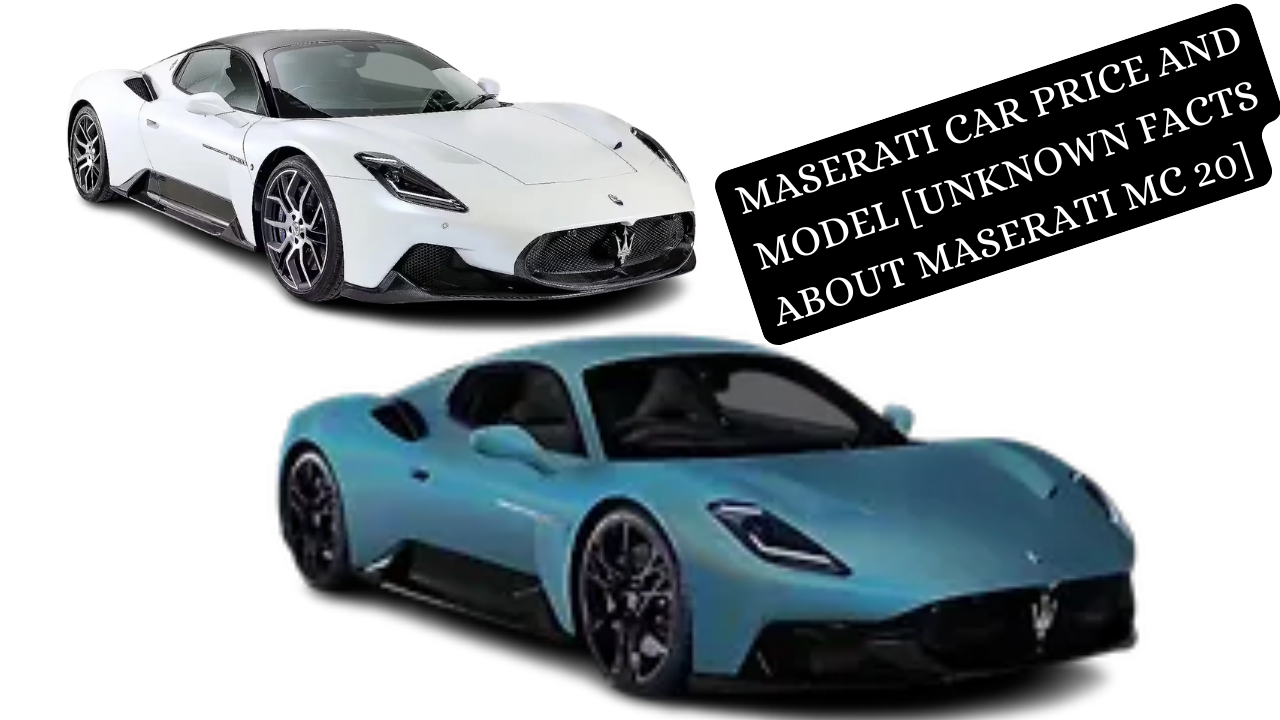 Maserati car price and model [Unknown Facts About Maserati MC 20]